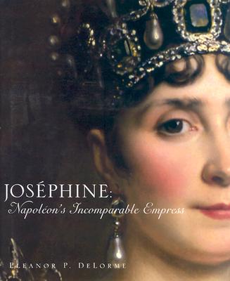 Josephine: Napoleon's Incomparable Empress - Delorme, Eleanor P