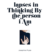 Josephine Pryde: Lapses in Thinking by the Person I Am