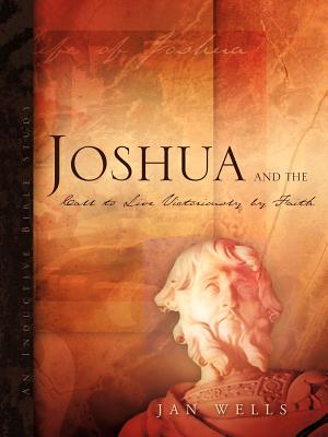 Joshua and the Call to Live Victoriously by Faith - Wells, Jan