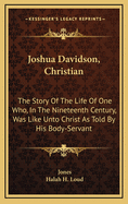 Joshua Davidson, Christian: The Story of the Life of One Who, in the Nineteenth Century, Was