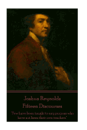 Joshua Reynolds - Fifteen Discourses: "Few Have Been Taught to Any Purpose Who Have Not Been Their Own Teachers"