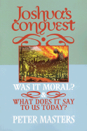 Joshua's Conquest: Was It Moral? What Does It Say to Us Today?