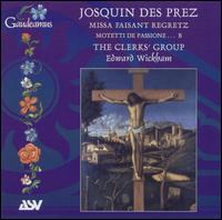 Josquin dez Prez: Missa Faisant Regretz; Motets - The Clerks' Group