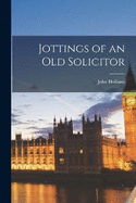 Jottings of an Old Solicitor