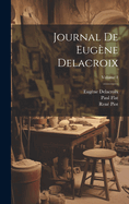 Journal de Eug?ne Delacroix; Volume 1