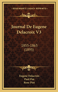 Journal de Eugene Delacroix V3: 1855-1863 (1895)