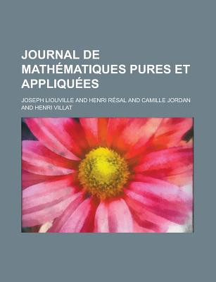 Journal de Mathematiques Pures Et Appliquees - Liouville, Joseph