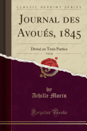 Journal Des Avoues, 1845, Vol. 68: Divise En Trois Parties (Classic Reprint)