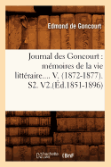 Journal Des Goncourt: M?moires de la Vie Litt?raire. Tome V. (?d.1851-1896)