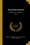 Journal Des Goncourt: M?moires de la Vie Litt?raire; Volume 1