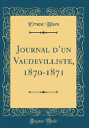Journal D'Un Vaudevilliste, 1870-1871 (Classic Reprint)