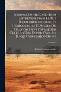 Journal D'une Exp?(c)dition Entreprise Dans Le But D'explorer Le Cours Et L'embouchure Du Niger Ou Relation D'un Voyage Sur Cette Rivi?re Depuis Yaourie Jusqu'? Son Embouchure