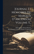 Journal Et Mmoires Du Marquis D''argenson, Volume 5...