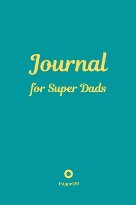 Journal for Super Dads -Green Cover -124 pages - 6x9 Inches - Pappel20