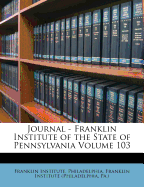 Journal - Franklin Institute of the State of Pennsylvania Volume 103