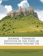 Journal - Franklin Institute of the State of Pennsylvania Volume 124