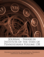 Journal - Franklin Institute of the State of Pennsylvania Volume 138