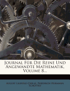 Journal Fur Die Reine Und Angewandte Mathematik, Volume 8...