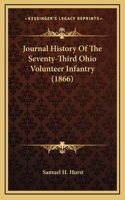 Journal History of the Seventy-Third Ohio Volunteer Infantry (1866) - Hurst, Samuel H