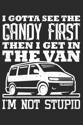 Journal: I Gotta See the Candy First Then I Get in the Van I'm Not Stupid - Spread Joy Journals