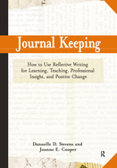 Journal Keeping: How to Use Reflective Writing for Learning, Teaching, Professional Insight and Positive Change