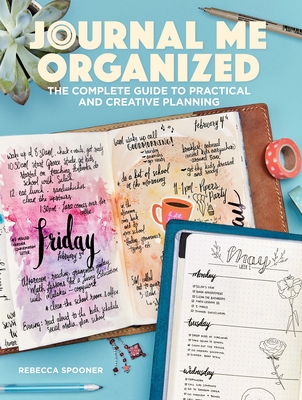 Journal Me Organized: The Complete Guide to Practical and Creative Planning - Spooner, Rebecca