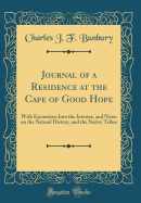 Journal of a Residence at the Cape of Good Hope: With Excursions Into the Interior, and Notes on the Natural History, and the Native Tribes (Classic Reprint)