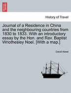 Journal of a Residence in China and the Neighbouring Countries from 1830 to 1833. with an Introductory Essay by the Hon. and REV. Baptist Wriothesley Noel. [With a Map.]