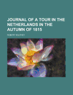 Journal of a Tour in the Netherlands in the Autumn of 1815