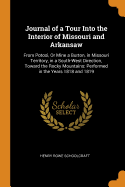 Journal of a Tour Into the Interior of Missouri and Arkansaw: From Potosi, or Mine a Burton, in Missouri Territory, in a South-West Direction, Toward the Rocky Mountains: Performed in the Years 1818 and 1819