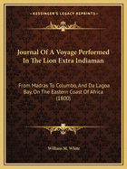 Journal Of A Voyage Performed In The Lion Extra Indiaman: From Madras To Columbo, And Da Lagoa Bay, On The Eastern Coast Of Africa (1800)