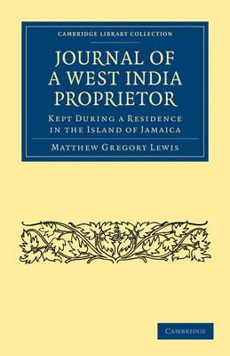 Journal of a West India Proprietor: Kept During a Residence in the Island of Jamaica - Lewis, Matthew Gregory