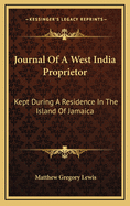 Journal Of A West India Proprietor: Kept During A Residence In The Island Of Jamaica