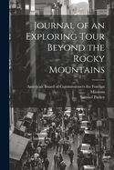 Journal of an Exploring Tour Beyond the Rocky Mountains