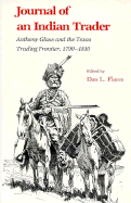Journal of an Indian Trader: Anthony Glass and the Texas Trading Frontier, 1790-1810