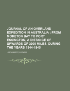 Journal of an Overland Expedition in Australia; From Moreton Bay to Port Essington, a distance of upwards of 3000 miles, during the years 1844-1845: in large print