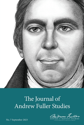 Journal of Andrew Fuller Studies 7 (September 2023) - Haykin, Michael A G (Editor), and Song, Baiyu Andrew (Editor)