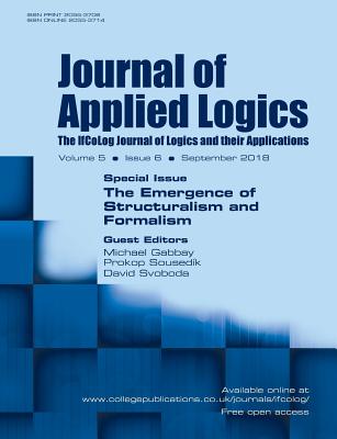 Journal of Applied Logics - IfCoLog Journal of Logics and their Applications. Volume 5, number 6. Special Issue: The Emergence of Structuralism and Formalism: September 2018 - Gabbay, Michael (Guest editor), and Sousedik, Prokop (Guest editor), and Svoboda, David (Guest editor)