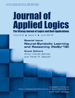 Journal of Applied Logics - The IfCoLog Journal of Logics and their Applications: Volume 6, Issue 4, June 2019: Special Issue: Neural-Symbolic Learning and Reasoning (NeSy'18) - Garcez, Artur D'Avila (Guest editor), and Besold, Tarek R (Guest editor)