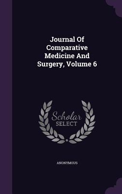 Journal Of Comparative Medicine And Surgery, Volume 6 - Anonymous