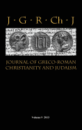 Journal of Greco-Roman Christianity and Judaism 9 (2013) - Porter, Stanley E (Editor), and O'Donnell, Matthew Brook (Editor), and Porter, Wendy J (Editor)