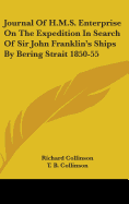 Journal Of H.M.S. Enterprise On The Expedition In Search Of Sir John Franklin's Ships By Bering Strait 1850-55