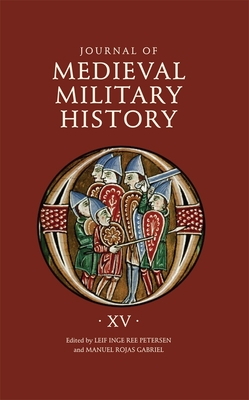 Journal of Medieval Military History: Volume XV: Strategies - Petersen, Leif Inge Ree (Contributions by), and Rojas Gabriel, Manuel (Contributions by), and Bachrach, Bernard S...