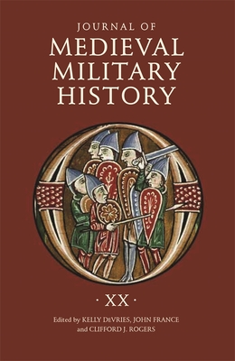 Journal of Medieval Military History: Volume XX - DeVries, Kelly (Editor), and Rogers, Clifford J. (Editor), and France, John, Professor (Editor)