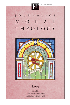 Journal of Moral Theology, Volume 1, Number 2 - McCarthy, David M (Editor), and Hochschild, Joshua P (Editor)