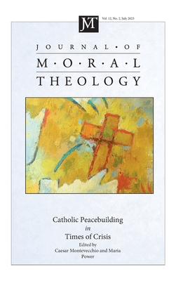 Journal of Moral Theology, Volume 12, Issue 2 - Montevecchio, Caesar (Editor), and Power, Maria (Editor)