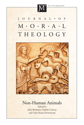 Journal of Moral Theology, Volume 3, Number 2: Non-Human Animals - Berkman, John (Editor), and Camosy, Charles (Editor), and Deane-Drummond, Celia E (Editor)