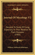 Journal of Mycology V2: Devoted to Study of Fungi, Especially in Their Relation to Plant Diseases (1905)