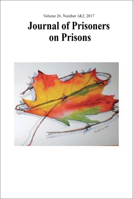 Journal of Prisoners on Prisons, V26 #1&2: Dialogue on Canada's Federal Penitentiary System and the Need for Change - Shook, Jarrod (Editor), and McInnis, Bridget (Editor), and Pich, Justin (Editor)