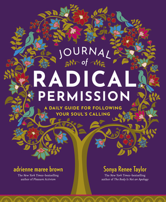 Journal of Radical Permission: A Daily Guide for Following Your Soul's Calling - Taylor, Sonya Renee, and Brown, Adrienne Maree